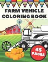 Farm Vehicle Coloring Book: Farm Vehicles, Tractors and Wagons in Farming Life Scenes, Gift For Kids And Toddler Boys B08P1Z8YPD Book Cover