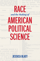 Race and the Making of American Political Science 0812250044 Book Cover