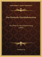Das Deutsche Eisenbahnsystem: Als Mittel Zu Vervollkommnung (1841) 1167357825 Book Cover
