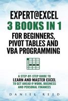 Expert @ Excel: 3 BOOKS IN 1: For beginners, Pivot Tables and VBA Programming 1792002653 Book Cover