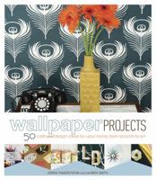 Wallpaper Projects: 50 Craft and Design Ideas for Your Home, from Accents to Art 0811867064 Book Cover