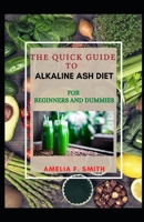 The Quick Guide To Alkaline Ash Diet For Beginners And Dummies B08W7R1DV7 Book Cover