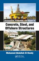 Assessment, Evaluation, and Repair of Concrete, Steel, and Offshore Structures 0815362986 Book Cover