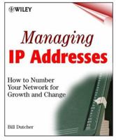 Managing IP Addresses: How to Number Your Network for Growth and Change 0471254843 Book Cover