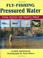 Fly Fishing Pressured Water: Tying Tactics for Today's Trout 0811732207 Book Cover