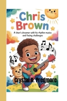 Chris Brown: A Star’s Dreamer with His Rhythmic Music and Facing Challenges B0FF28LFWY Book Cover