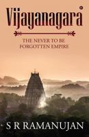 Vijayanagara : The Never to be Forgotten Empire 1684665728 Book Cover