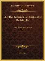Uber Den Gebrauch Des Konjunktive Bei Joinville: Und Schulnachrichten (1882) 1169522793 Book Cover