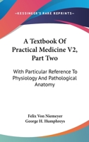 A Textbook Of Practical Medicine V2, Part Two: With Particular Reference To Physiology And Pathological Anatomy 1163111716 Book Cover