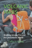 VOLCANIC HIKES: Walking Among Fire and Ash Around the World B0FXQRP4TN Book Cover