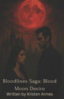 Blood Moon Desire: The Bloodlines Saga: Book One B0FJGB435B Book Cover