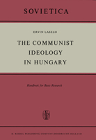 The Communist Ideology in Hungary: Handbook for Basic Research 940103544X Book Cover