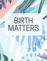 Birth Matters: Composition Notebook Journal Blank Wide-Ruled White Paper Lined 202 Pages 7.44 X 9.69 1718046448 Book Cover