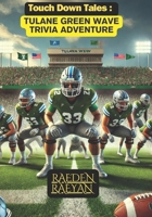 Touchdown Tales: Tulane Green Wave Trivia Adventure: 600 Questions to Test Your Knowledge on Tulane's Team History, Players, Rivals, an B0DQF1HTY3 Book Cover