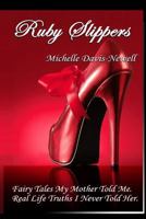 Ruby Slippers: Fairy Tales My Mother Told Me. Real Life Truths I Never Told Her 1484877772 Book Cover