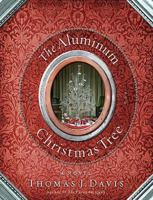 The Aluminum Christmas Tree: A Novel 1401601898 Book Cover