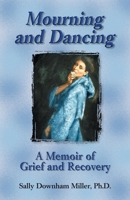 Mourning and Dancing: A Memoir of Grief and Recovery 1558746714 Book Cover