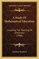 A Study Of Mathematical Education: Including The Teaching Of Arithmetic 1164102583 Book Cover