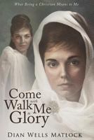 Come Walk with Me to Glory 163268165X Book Cover