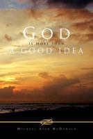 God Is More Than a Good Idea 1462885470 Book Cover