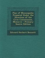 Plan of Minneapolis: Prepared Under the Direction of the Civic Commission, MCMXVII - Primary Source Edition 1340612089 Book Cover