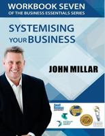 Workbook Seven of The Business Essentials Series: Systemising Your Business For Consistent Excelence 1536899038 Book Cover