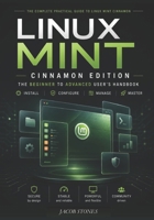 Linux Mint Cinnamon Edition: The Beginner to Advanced User’s Handbook B0GZDC3K1Z Book Cover