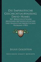 Die Empiristische Geschichtsauffassung David Humes: Mit Berucksichtigung Moderner Methodologischer Und Erkenntnistheoretischer Probleme (1903) 1161083065 Book Cover