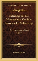 Inleding Tot De Wetenschap Van Het Europesche Volkenregt: Een Nagelaten Werk (1835) 1166763463 Book Cover