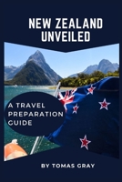 NEW ZEALAND UNVEILED: A TRAVEL PREPARATION GUIDE B0CFZ9P64P Book Cover