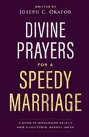 Divine Prayers For Speedy Marriage: A Guide to Overcoming Delay And Have A Successful Marital Union B0CDNMNT39 Book Cover