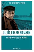El día que me mataron y otros capítulos de mi memoria (Spanish Edition) 9563247442 Book Cover