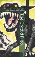 The Cryptid Files: Chupacabra - Investigating the Elusive Goat Sucker of Mexico B0BYR894RW Book Cover