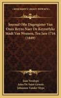 Journal Ofte Dagregister Van Onze Reyze Naer de Keyzerlyke Stadt Van Weenen Ten Jare 1716... 1168045428 Book Cover