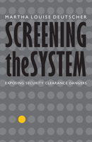 Screening the System: Exposing Security Clearance Dangers 1612348130 Book Cover
