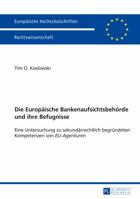 Die Europaeische Bankenaufsichtsbehoerde Und Ihre Befugnisse: Eine Untersuchung Zu Sekundaerrechtlich Begruendeten Kompetenzen Von -Eu-Agenturen- 3631656726 Book Cover