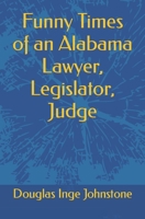 Funny Times of an Alabama Lawyer, Legislator, Judge B0C7T5L8GW Book Cover