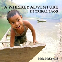 A Whiskey Adventure in Tribal Laos 1326808230 Book Cover