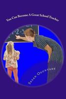 You Can Become A Great School Teacher 1482350076 Book Cover