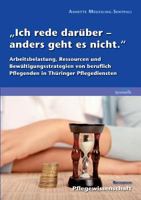 „Ich rede darüber – anders geht es nicht.“: Arbeitsbelastung, Ressourcen und Bewältigungsstrategien von beruflich Pflegenden in Thüringer Pflegediensten 3732292010 Book Cover