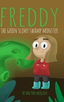 Freddy the Green Slimy Swamp Monster 1667167650 Book Cover