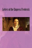 Letters of the Empress Frederick 1537313568 Book Cover