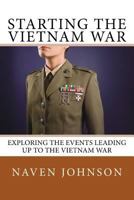 Starting the VietNam War: Exploring the Events Leading Up to the Vietnam War 1723107824 Book Cover