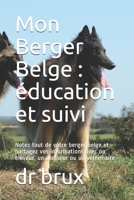 Mon Berger Belge: �ducation et suivi: Notez tout de votre berger belge et partagez vos informations avec un �leveur, un dresseur ou un v�t�rinaire B0851M8KP3 Book Cover