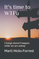 It's time to WTFu: Change doesn't happen while we are asleep 1693654075 Book Cover