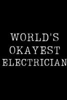 World's Okayest Electrician: Blank Lined Journal For Taking Notes, Journaling, Funny Gift, Gag Gift For Coworker or Family Member 1671163818 Book Cover