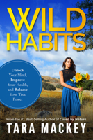 WILD Habits: Unlock Your Mind, Improve Your Health, and Release Your True Power 1590794451 Book Cover