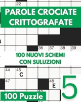 Parole Crociate Crittografate: 100 Cruciverba 15x15 con Suggerimenti e Soluzioni in calce - Enigmistica Per Adulti Per Ore e Ore Di Intrattenimento! - Vol 05 (Italian Edition) B0F21CRGMB Book Cover