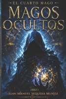 Magos Ocultos: El cuarto mago (Spanish Edition) 1717753876 Book Cover