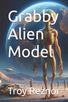 Grabby Alien Model B0GNK1XNYL Book Cover